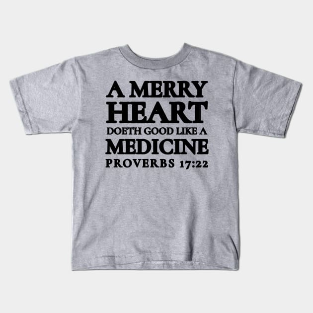 Proverbs 17-22 A Merry Heart Doeth Good Kids T-Shirt by BubbleMench